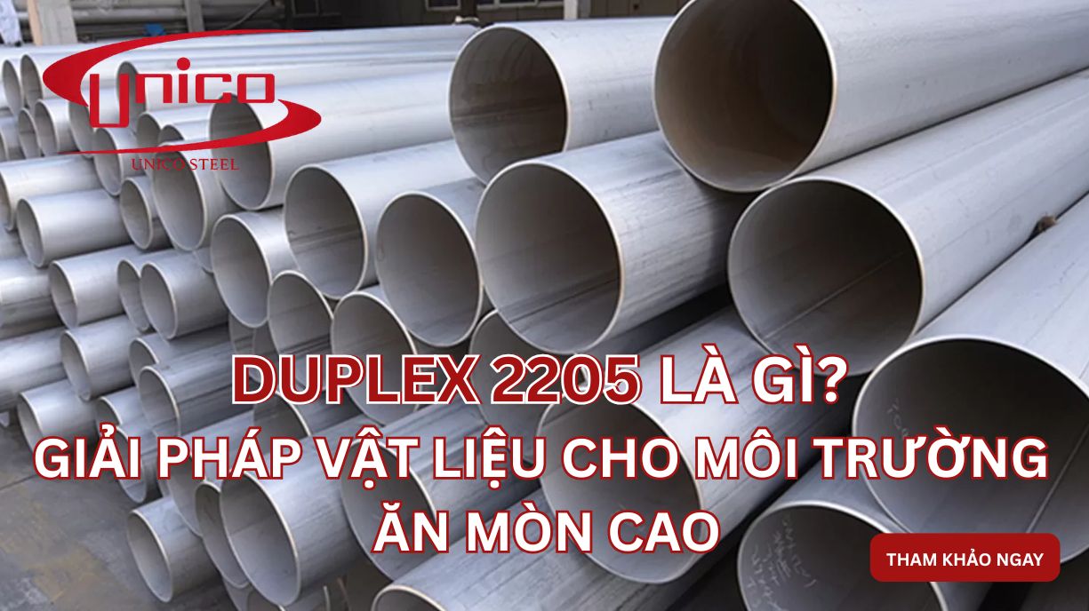 Duplex 2205 là gì? Giải pháp vật liệu cho môi trường ăn mòn cao