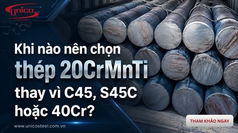 Khi nào nên chọn thép 20CrMnTi thay vì C45, S45C hoặc 40Cr?