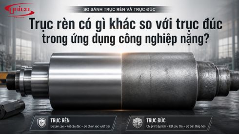 Trục rèn có gì khác so với trục đúc trong ứng dụng công nghiệp nặng?