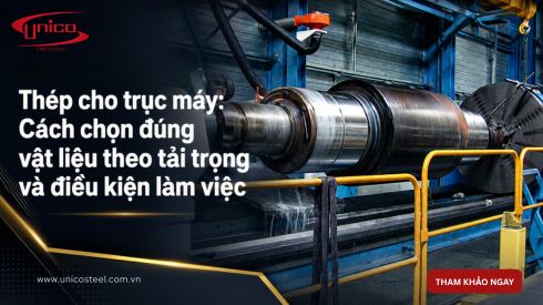 Thép cho trục máy: Cách chọn đúng vật liệu theo tải trọng và điều kiện làm việc