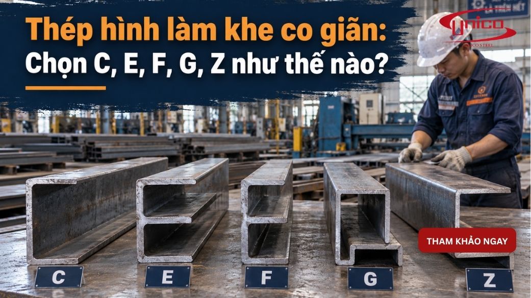 Thép hình làm khe co giãn: Chọn C, E, F, G, Z như thế nào?