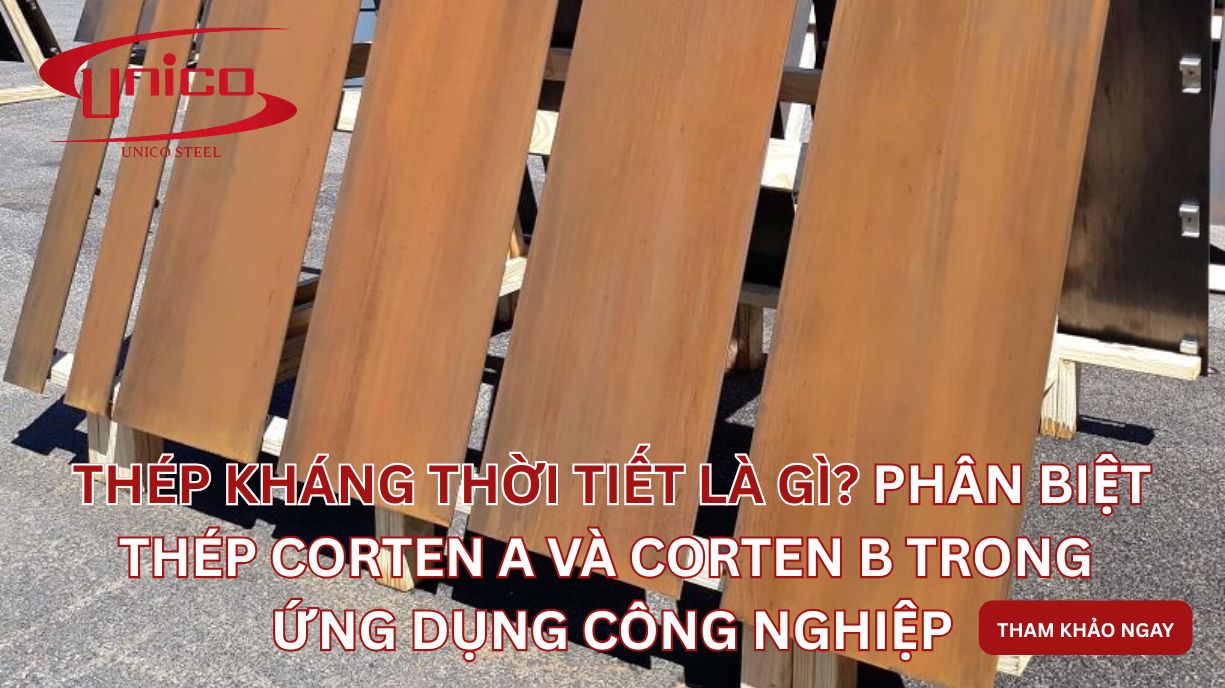 Thép kháng thời tiết là gì? Phân biệt thép Corten A và Corten B trong ứng dụng công nghiệp