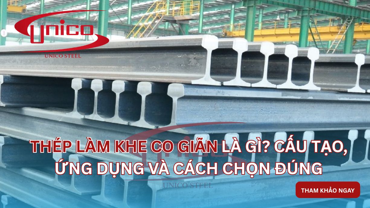 Thép làm khe co giãn là gì? Cấu tạo, ứng dụng và cách chọn đúng