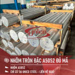 UNICO STEEL ĐỦ MÃ NHÔM TRÒN ĐẶC A5052, NHẬN CẮT THEO YÊU CẦU