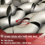 CO - CÚT INOX SUS304 ĐA DẠNG KÍCH THƯỚC DN10, DN20,....DN150  SẴN TẠI UNICO