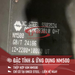 ĐẶC TÍNH VÀ ỨNG DỤNG CỦA THÉP HỢP KIM CHỊU MÀI MÒN NM500