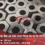 THÉP ỐNG LỤC GIÁC S45C PHI 8/ 10/ 12/ 15/ 17/ 22