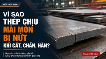 Vì sao thép chịu mài mòn bị nứt khi cắt, chấn, hàn?