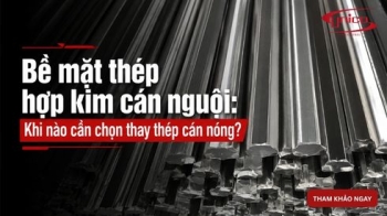 Bề mặt thép hợp kim cán nguội: Khi nào cần chọn thay thép cán nóng?