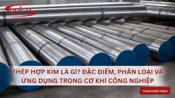 Thép hợp kim là gì? Đặc điểm, phân loại và ứng dụng trong cơ khí công nghiệp