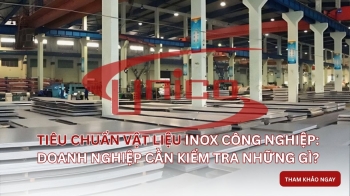 Tiêu chuẩn vật liệu inox công nghiệp: Doanh nghiệp cần kiểm tra những gì?